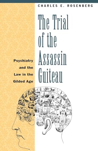 Imagen de archivo de The Trial of the Assassin Guiteau: Psychiatry and the Law in the Gilded Age a la venta por ThriftBooks-Dallas