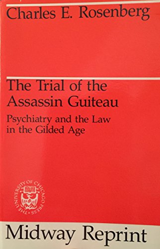 Stock image for The Trial of the Assassin Guiteau: Psychiatry and the Law in the Gilded Age for sale by ThriftBooks-Dallas