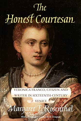 The Honest Courtesan: Veronica Franco, Citizen and Writer In Sixteenth-Century Venice