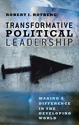 Transformative Political Leadership: Making a Difference in the Developing World (9780226728988) by Rotberg, Robert I.
