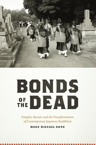 Beispielbild fr Bonds of the Dead: Temples, Burial, and the Transformation of Contemporary Japanese Buddhism (Buddhism and Modernity) zum Verkauf von BooksRun