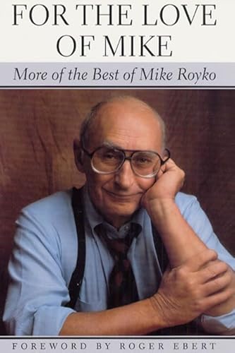 Beispielbild fr For the Love of Mike: More of the Best of Mike Royko zum Verkauf von Jenson Books Inc