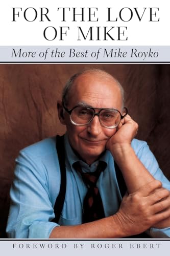 Beispielbild fr For the Love of Mike: More of the Best of Mike Royko zum Verkauf von SecondSale