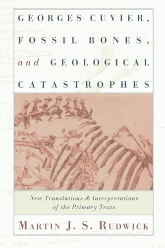 Georges Cuvier, Fossil Bones, and Geological Catastrophes: New Translations and Interpretations of the Primary Texts - Rudwick, Martin J. S.