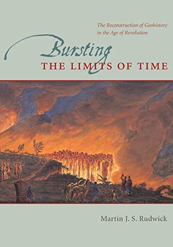 9780226731131: Bursting the Limits of Time: The Reconstruction of Geohistory in the Age of Revolution