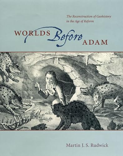 Beispielbild fr Worlds Before Adam : The Reconstruction of Geohistory in the Age of Reform zum Verkauf von Better World Books