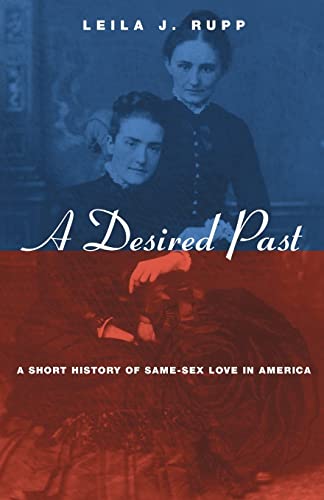 A Desired Past: A Short History of Same-Sex Love in America (9780226731568) by Rupp, Leila J.