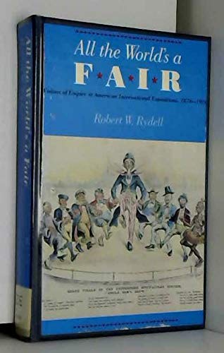 Stock image for All the world's a fair: Visions of empire at American international expositions, 1876-1916 for sale by Phatpocket Limited