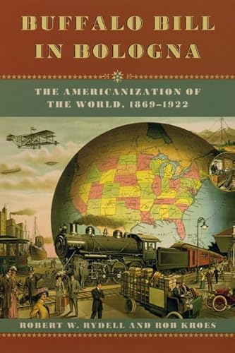 Beispielbild fr Buffalo Bill in Bologna: The Americanization of the World, 1869-1922 zum Verkauf von HPB-Diamond