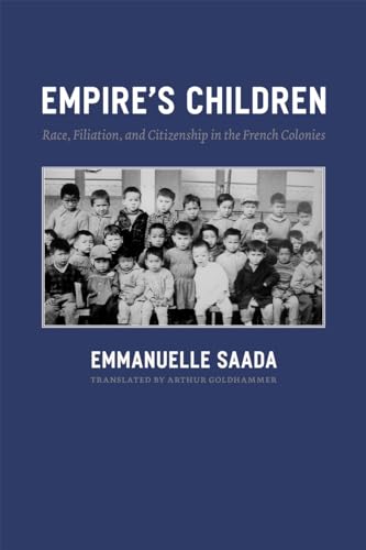 9780226733081: Empire's Children: Race, Filiation, and Citizenship in the French Colonies