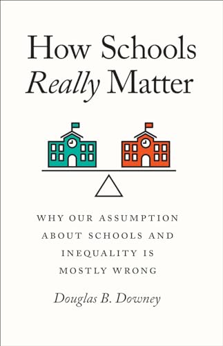 Imagen de archivo de How Schools Really Matter: Why Our Assumption about Schools and Inequality Is Mostly Wrong a la venta por HPB-Ruby