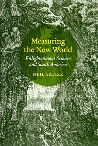 Measuring the New World: Enlightenment Science and South America Paperback - Safier, Neil
