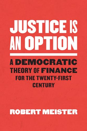 

Justice Is an Option: A Democratic Theory of Finance for the Twenty-First Century (Chicago Studies in Practices of Meaning)