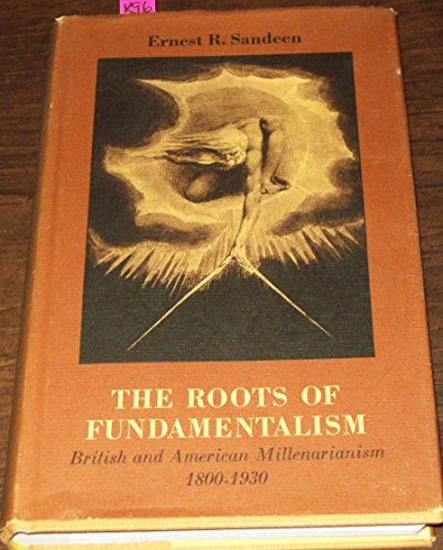 9780226734675: Roots of Fundamentalism: British and American Millenarianism, 1800-1930