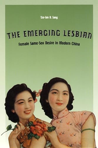 9780226734781: The Emerging Lesbian: Female Same-Sex Desire in Modern China