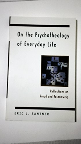 On the Psychotheology of Everyday Life: Reflections on Freud and Rosenzweig (9780226734880) by Santner, Professor Eric L.