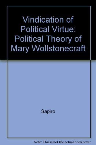 Imagen de archivo de A Vindication of Political Virtue: The Political Theory of Mary Wollstonecraft a la venta por Ammareal