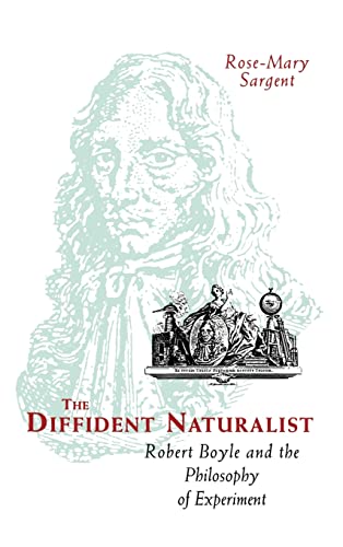 The diffident naturalist: Robert Boyle and the philosophy of experiment.