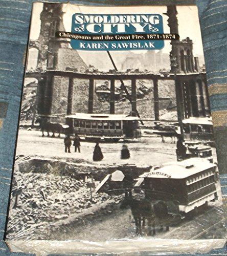 Stock image for Smoldering City: Chicagoans and the Great Fire, 1871-1874 (Historical Studies of Urban America) for sale by Wonder Book