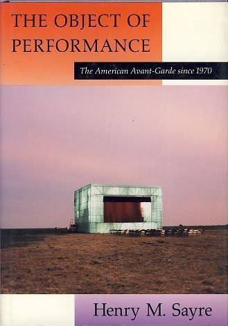 Beispielbild fr The Object of Performance : The American Avant-Garde since 1970 zum Verkauf von Better World Books