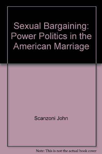 Sexual Bargaining: Power Politics in the American Marriage (9780226735641) by Scanzoni, John