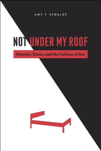 Imagen de archivo de Not Under My Roof: Parents, Teens, and the Culture of Sex a la venta por ThriftBooks-Atlanta