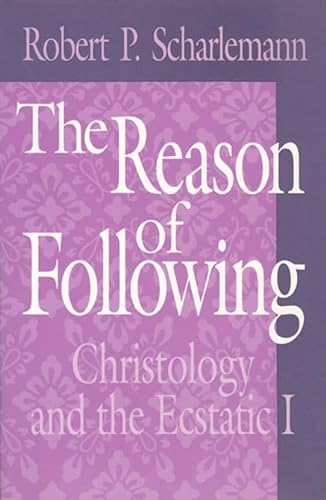 The Reason of Following: Christology and the Ecstatic I (Religion and Postmodernism) (9780226736594) by Scharlemann, Robert P.