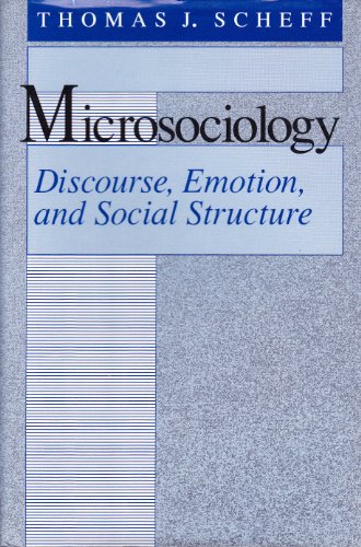 Microsociology: Discourse, Emotion, and Social Structure - Thomas J. Scheff