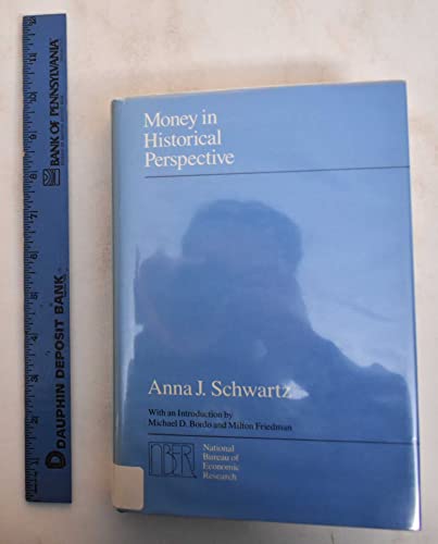 Money in Historical Perspective (National Bureau of Economic Research Monograph) (9780226742281) by Schwartz, Anna J.