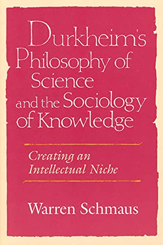 Stock image for Durkheim's Philosophy of Science and the Sociology of Knowledge : Creating an Intellectual Niche for sale by Better World Books