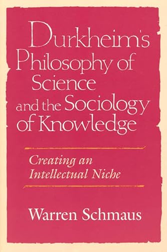 Stock image for Durkheim's Philosophy of Science and the Sociology of Knowledge: Creating an Intellectual Niche (Science and Its Conceptual Foundations series) for sale by HPB-Red