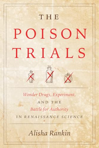 9780226744858: The Poison Trials: Wonder Drugs, Experiment, and the Battle for Authority in Renaissance Science (Synthesis)