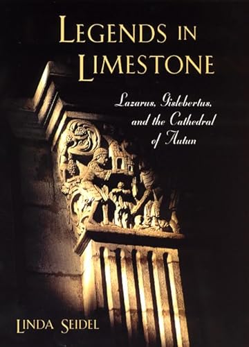 Imagen de archivo de Legends in Limestone: Lazarus, Gislebertus, and the Cathedral of Autun a la venta por Smith Family Bookstore Downtown