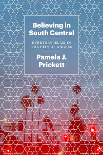 Beispielbild fr Believing in South Central: Everyday Islam in the City of Angels zum Verkauf von BooksRun