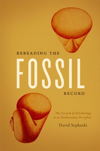 9780226748559: Rereading the Fossil Record: The Growth of Paleobiology as an Evolutionary Discipline