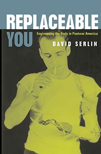Stock image for Replaceable You: Engineering the Body in Postwar America for sale by KuleliBooks