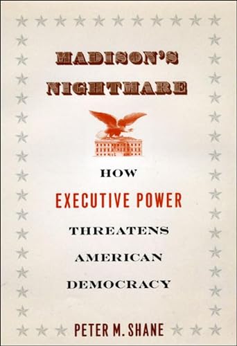Beispielbild fr Madison's Nightmare : How Executive Power Threatens American Democracy zum Verkauf von Better World Books: West