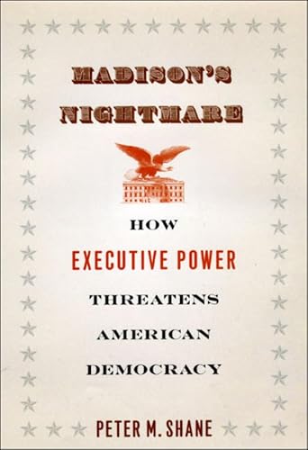 Stock image for Madison's Nightmare : How Executive Power Threatens American Democracy for sale by Better World Books: West