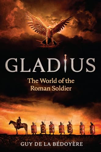 Imagen de archivo de Gladius: The World of the Roman Soldier a la venta por HPB-Diamond