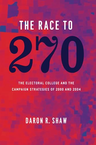 Imagen de archivo de The Race to 270: The Electoral College and the Campaign Strategies of 2000 and 2004 a la venta por More Than Words