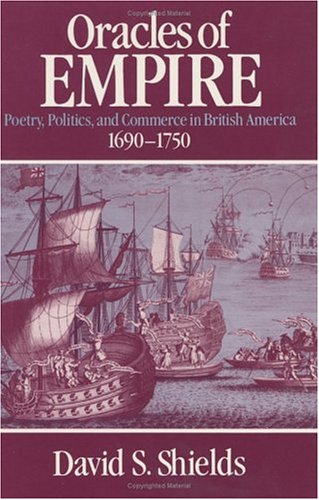 Beispielbild fr Oracles of Empire : Poetry, Politics, and Commerce in British America, 1690-1750 zum Verkauf von Better World Books