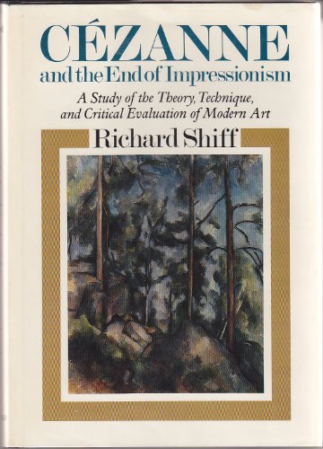 9780226753058: Cezanne and the End of Impressionism: A Study of the Theory, Technique and Critical Evaluation of Modern Art