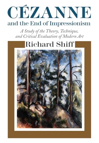 Imagen de archivo de Cezanne and the End of Impressionism A Study of the Theory, Technique, and Critical Evaluation of Modern Art a la venta por TextbookRush