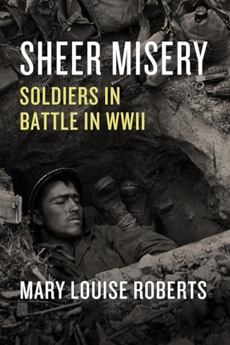 Stock image for Sheer Misery: Soldiers in Battle in WWII for sale by GF Books, Inc.