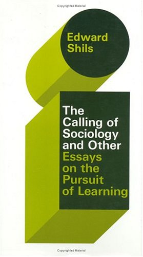 Stock image for The Selected Papers of Edward Shils, Volume 3 Vol. 3 : The Calling of Sociology and Other Essays on the Pursuit of Learning for sale by Better World Books