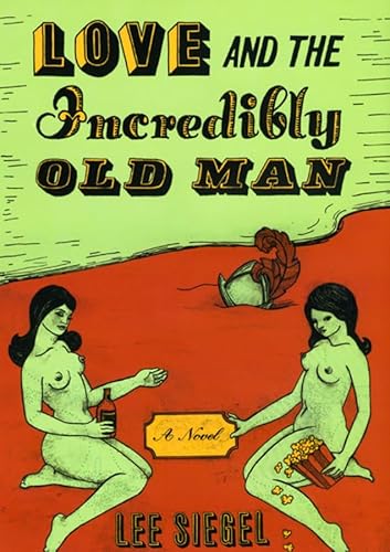 Imagen de archivo de Love and the Incredibly Old Man: A Novel a la venta por Wonder Book