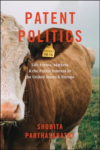 Stock image for Patent Politics : Life Forms, Markets, and the Public Interest in the United States and Europe for sale by Better World Books