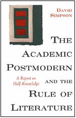 The Academic Postmodern and the Rule of Literature: A Report on Half-Knowledge (9780226759494) by Simpson, Professor Emeritus David