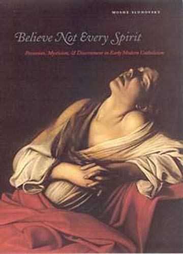 Beispielbild fr Believe Not Every Spirit: Possession, Mysticism, & Discernment in Early Modern Catholicism zum Verkauf von thebookforest.com