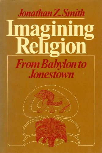 9780226763583: Imagining Religion: From Babylon to Jonestown